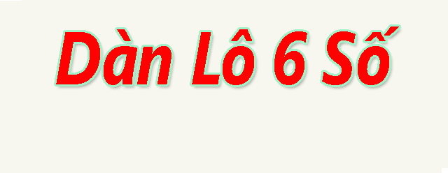 Dàn lô 6 số gồm bộ có 6 con số