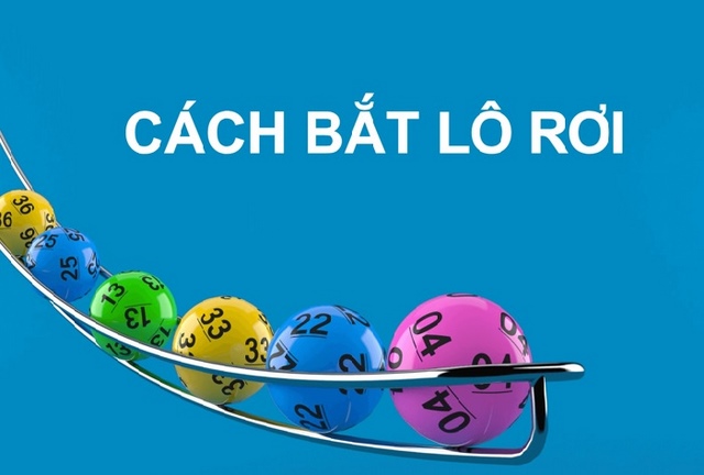 Cách bắt lô rơi chuyên nghiệp từ chuyên gia